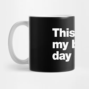 This is not my best day ever. Mug